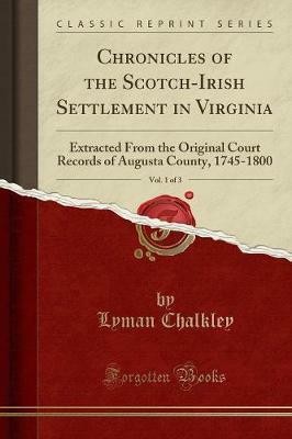 Chronicles of the Scotch-Irish Settlement in Virginia, Vol. 1 of 3(English, Paperback, Chalkley Lyman)