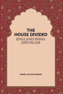 The House Divided England India And Islam [Hardcover](Hardcover, Kamal-Ud-Din Khwaja)