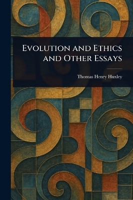 Evolution and Ethics and Other Essays(English, Paperback, Huxley Thomas Henry)