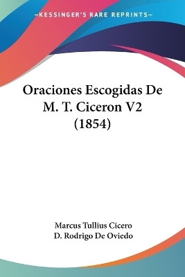 Oraciones Escogidas De M. T. Ciceron V2 (1854)(English, Paperback, Cicero Marcus Tullius)