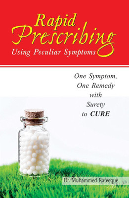 Rapid Prescribing  - One Symptom, One Remedy with Surety to Cure(English, Paperback, Rafeeque Muhammed Dr AA, BHMS)