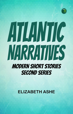 Atlantic Narratives Modern Short Stories Second Series(Paperback, Elizabeth Ashe)