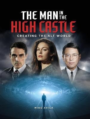 The Man in the High Castle: Creating the Alt World(English, Hardcover, Avila Mike)