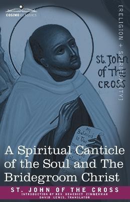 A Spiritual Canticle of the Soul and the Bridegroom Christ(English, Paperback, St John of the Cross)