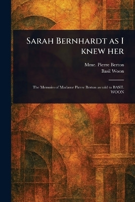 Sarah Bernhardt as I Knew Her(English, Paperback, Berton Pierre Mme)