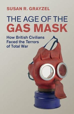 The Age of the Gas Mask(English, Electronic book text, Grayzel Susan R.)