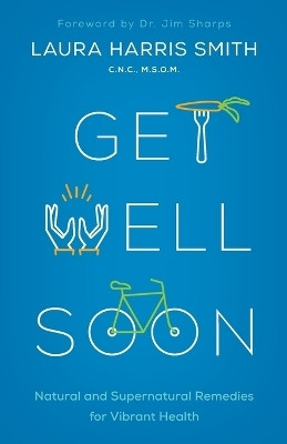 Get Well Soon - Natural and Supernatural Remedies for Vibrant Health(English, Paperback, Smith C.n.c.)