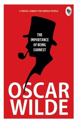 The Importance of Being Earnest  - A Trival Comedy for Serious People(English, Paperback, Wilde Oscar)
