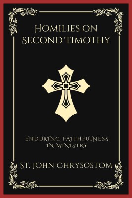 Homilies on Second Timothy(English, Paperback, Chrysostom St John)