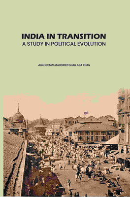 India In Transition: A Study In Political Evolution(Paperback, Aga Sultan Mahomed Shah Aga Khan)