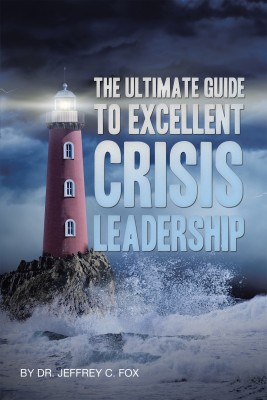 The Ultimate Guide to Excellent Crisis Leadership(English, Hardcover, Fox Jeffrey C Dr)