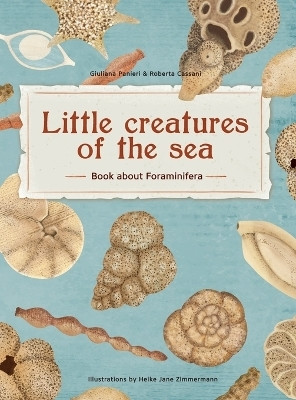 Little Creatures of the Sea - Book about Foraminifera(English, Hardcover, Panieri Giuliana)