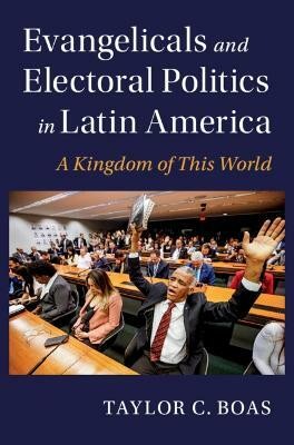 Evangelicals and Electoral Politics in Latin America(English, Hardcover, Boas Taylor C.)