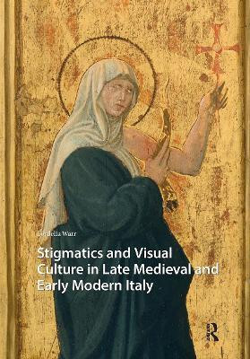 Stigmatics and Visual Culture in Late Medieval and Early Modern Italy(English, Hardcover, Warr Cordelia)