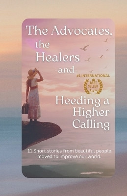 The Advocates, the Healers and Heeding a Higher Calling(English, Paperback, Rey Lonnee)