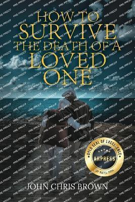 How to Survive the Death of A Loved One(English, Paperback, Brown John Chris)