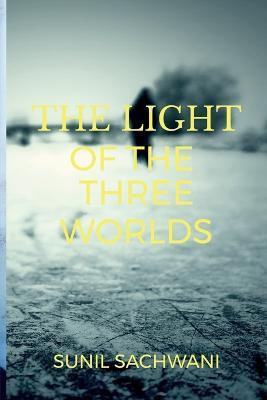 The Light of the Three Worlds(English, Paperback, Sachwani Sunil)