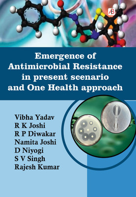 Emergence of Antimicrobial Resistance in present scenario and One Health approach(Paperback, Vibha Yadav, R K Joshi, R P Diwakar, Namita Joshi, D Niyogi, S V Singh, Rajesh Kumar)