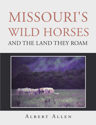 Missouri's Wild Horses and the Land They Roam(English, Paperback, Allen Albert)