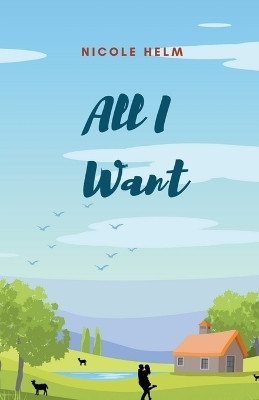 All I Want(English, Paperback, Helm Nicole)