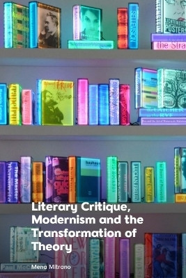 Literary Critique, Modernism and the Transformation of Theory(English, Hardcover, Mitrano Mena)