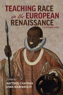 Teaching Race in the European Renaissance: A Cla - A Classroom Guide(English, Paperback, Wainwright Anna)