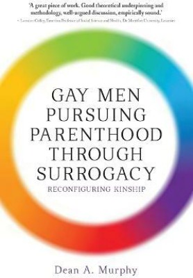 Gay Men Pursuing Parenthood through Surrogacy(English, Paperback, Murphy Dean A. Mr)