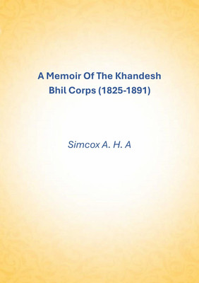 A Memoir Of The Khandesh Bhil Corps (1825-1891) [Hardcover](Hardcover, Simcox A. H. A)