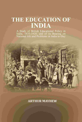 The Education of India: A Study of British Educational Policy in India, 1835-1920, and of its Bearing on National life and Problems [Hardcover](Hardcover, Arthur Mayhew)