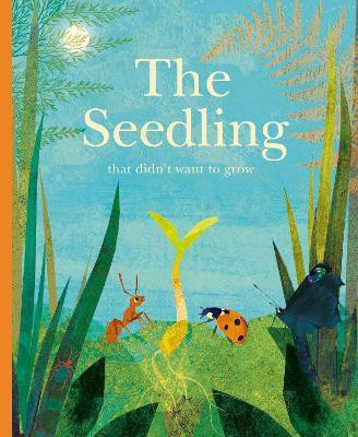 The Seedling That Didn't Want to Grow(English, Hardcover, Teckentrup Britta)