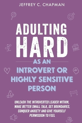 Adulting Hard as an Introvert or Highly Sensitive Person(English, Paperback, Chapman Jeffrey C)