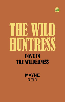 The Wild Huntress: Love in the Wilderness(Paperback, Mayne Reid)