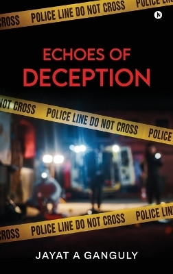 Echoes of Deception(English, Hardcover, Jayat A Ganguly)