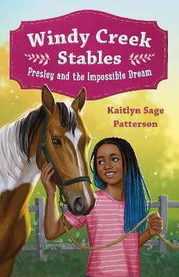 Windy Creek Stables: Presley and the Impossible Dream(English, Hardcover, Patterson Kaitlyn Sage)
