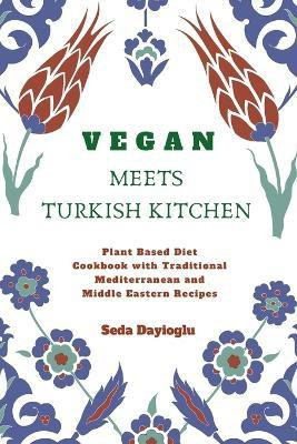Vegan Meets Turkish Kitchen(English, Paperback, Dayioglu Seda)