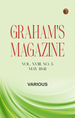 Graham's Magazine, Vol. XVIII, No. 5, May 1841(Paperback, Various)
