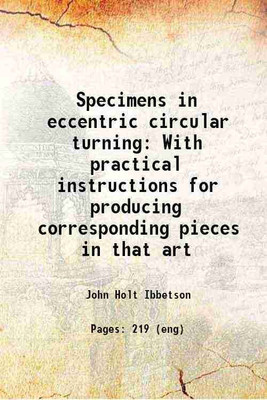 Specimens in eccentric circular turning With practical instructions for producing corresponding pieces in that art 1800 [Hardcover](Hardcover, John Holt Ibbetson)