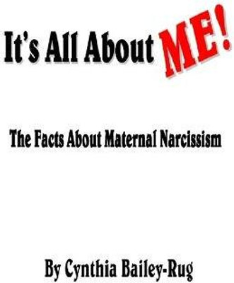 It's All About Me! the Facts About Maternal Narcissism(English, Paperback, Bailey-Rug Mrs. Cynthia)