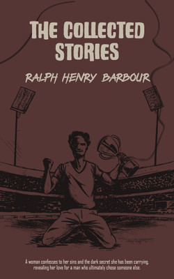 The Collected Stories of Ralph Henry Barbour(Paperback, Ralph Henry Barbour)