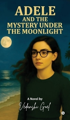 Adele and the Mystery under the moonlight(English, Hardcover, Vedanshi Goel)