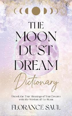 The Moon Dust Dream Dictionary(English, Paperback, Saul Florance)