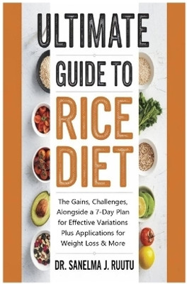 Ultimate Guide to Rice Diet(English, Paperback, J Ruutu Sanelma Dr)