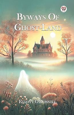 Byways Of Ghost-Land(Paperback, Elliott O'Donnell)