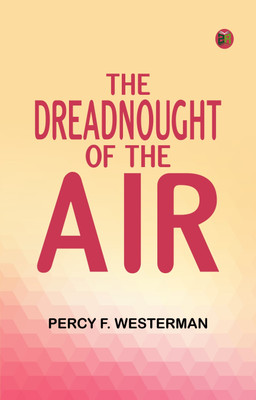 The Dreadnought of the Air(Paperback, Percy F. Westerman)