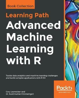 Advanced Machine Learning with R(English, Paperback, Lesmeister Cory)