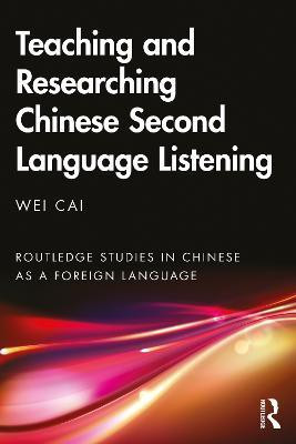 Teaching and Researching Chinese Second Language Listening(English, Paperback, Cai Wei)