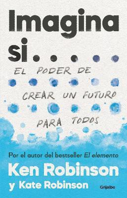 Imagina si... el poder de crear un futuro para todos / Imagine If...Creating a Future for Us All(Spanish, Paperback, Robinson Ken Sir)