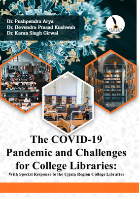 The COVID-19 Pandemic and Challenges for 
College Libraries: With Special Response to 
the Ujjain Region College Libraries(Paperback, Dr. Pushpendra Arya, Dr. Devendra Prasad Kushwah, Dr. Karan Singh Girwal) The COVID-19 Pandemic and Challenges for 
College Libraries: With Special Response to 
the Ujjain Region College Libraries(Paperback, Dr. Pushpendra Arya, Dr. Devendra Prasad Kushwah, Dr. Karan Singh Girwal)
