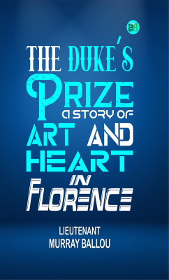 The Duke's Prize; a Story of Art and Heart in Florence(Paperback, LIEUTENANT MURRAY BALLOU)