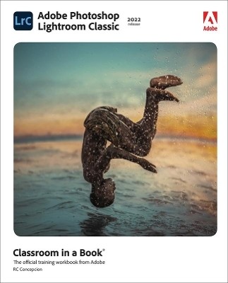 Adobe Photoshop Lightroom Classic Classroom in a Book (2022 release)(English, Paperback, Concepcion Rafael)